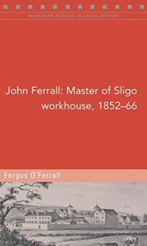 John Ferrall Master of Sligo Workhouse, 1852-66