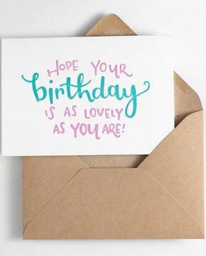 Hope Your Birthday Is As Lovely As You Are