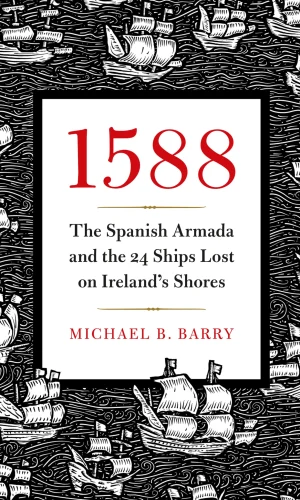 1588 The Spanish Armada and the 24 Ships Lost on Ireland's Shores