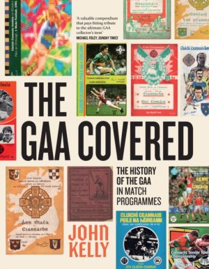 The GAA Covered : A History of the GAA in Match Programmes